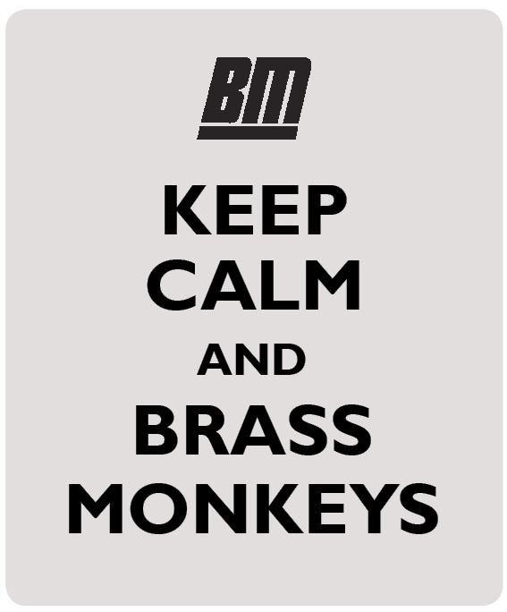 Keep Calm and Brass Monkeys